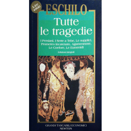 Tutte le tragedie  I Persiani  I Sette a Tebe Le supplici  Prometeo incatenato