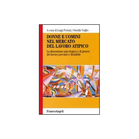 Donne e uomini nel mercato del lavoro atipico. La dimensione psicologica e di genere del lavoro precario e flessibile