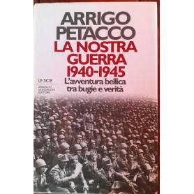 La nostra guerra (1940-45). L'avventura bellica tra bugie e verita'