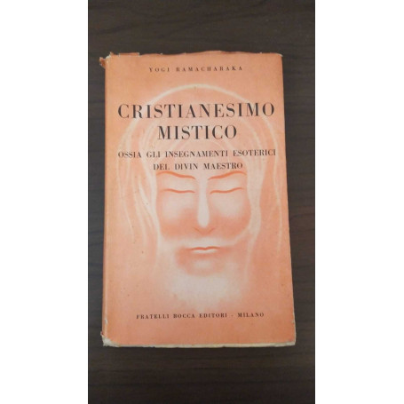 Cristianesimo mistico. Ossi gli insegnamenti esoterici del divin maestro.