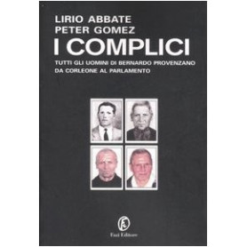 I complici. Tutti gli uomini di Bernardo Provenzano da Corleone al Parlamento