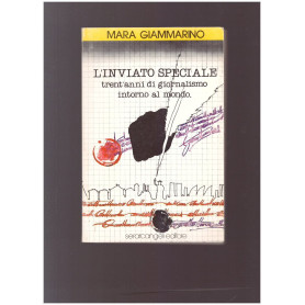 L'INVIATO SPECIALE Trent'anni di giornalismo intorno al mondo