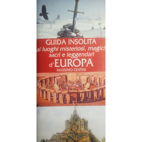 Guida insolita ai luoghi misteriosi  magici  sacri e leggendari d'Europa
