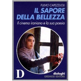 Il sapore della bellezza. Il cinema iraniano e la sua poesia