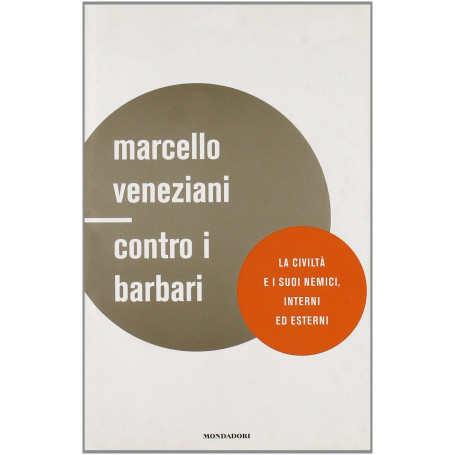 Contro i barbari. La civiltà e i suoi nemici  interni ed esterni