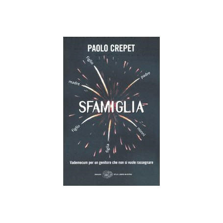 Sfamiglia. Vademecum per un genitore che non si vuole rassegnare
