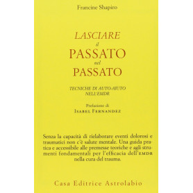 Lasciare il passato nel passato. Tecniche di auto-aiuto nell\'EMDR