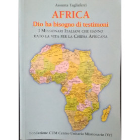 Africa. Dio ha bisogno di testimoni. I missionari italiani che hanno dato la vita per la chiesa africana