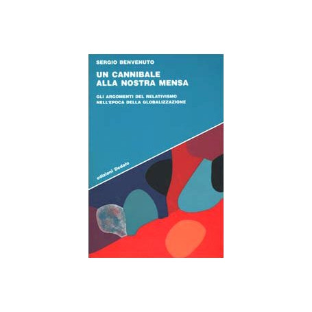 Un cannibale alla nostra mensa. Gli argomenti del relativismo nell'epoca della globalizzazione
