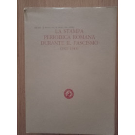 La stampa periodica romana durante il Fascismo ( 1927 - 1943) Vol. I e II