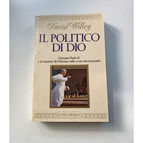 Il politico di Dio. Giovanni Paolo II e la funzione del Vaticano sulla scena internazionale