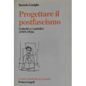 Progettare il postfascismo - Gobetti e i cattolici 1919-1926