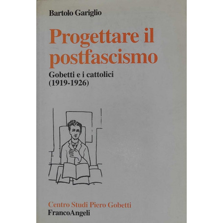 Progettare il postfascismo - Gobetti e i cattolici 1919-1926