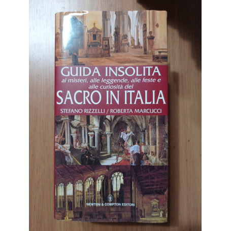 Guida insolita ai misteri  alle leggende  alle feste e alle curiosita del sacro in Italia