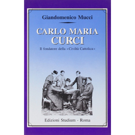 Carlo Maria Curci. Il fondatore della «Civiltà Cattolica»