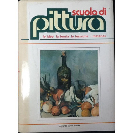 Scuola di pittura. Le idee  la teoria  le tecniche  i materiali. Volume 1