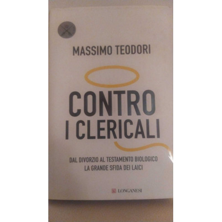 Contro i clericali. Dal divorzio al testamento biologico. La grande sfida dei laici