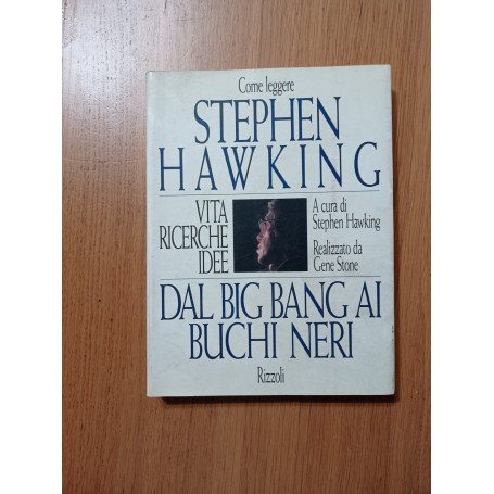 Come leggere Stephen Hawking. Dal big bang ai buchi neri. Vita  ricerche  idee