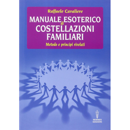 Manuale esoterico di costellazioni familiari. Metodo e principi rivelati