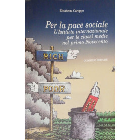 Per la pace sociale  l'istituto internazionale per le classi medie nel primo NovecentoLibrisaggi