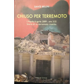 Chiuso per terremoto. L'Aquila  6 aprile 2009 - ore 3:32 : storia di un terremoto riuscito