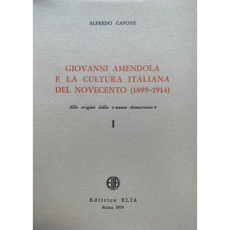 Giovanni Amendola e la cultura italiana del Novecento (1899-1914). Alle origini della "nuova democrazia" I