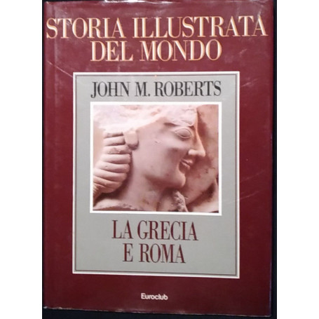 Storia illustrata del mondo. La Grecia e Roma