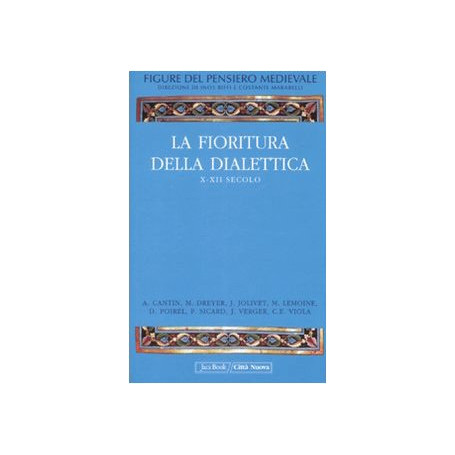 Figure del pensiero medievale. La fioritura della dialettica  X-XII secolo (Vol. 2)