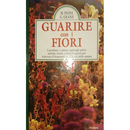 Guarire con i fiori. I profumi  i colori  i principi attivi