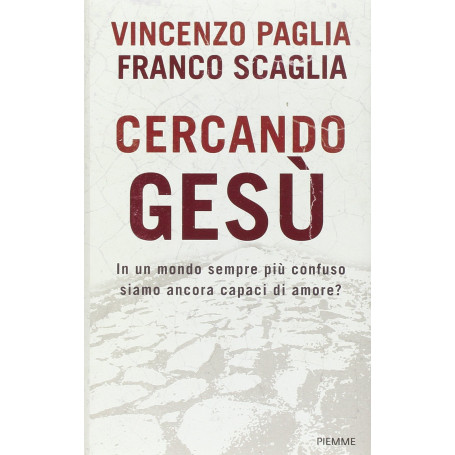 Cercando Gesù. In un mondo sempre più confuso siamo ancora capaci di amore?