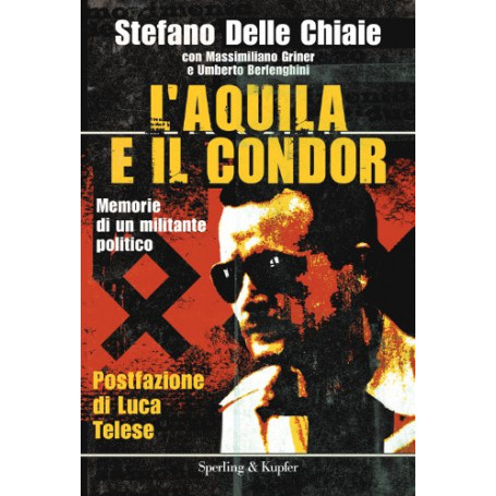 L'aquila e il condor. Memorie di un militante politico