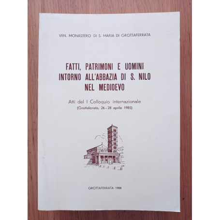 Fatti  patrimoni e uomini intorno all'abbazia di S. Nilo nel Medioevo