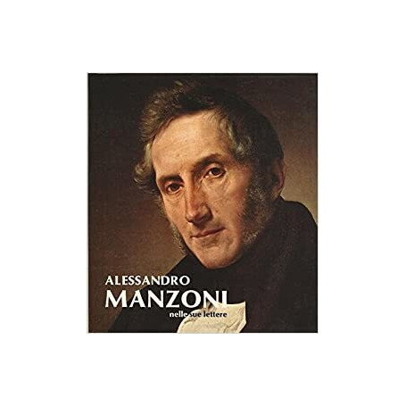 ALESSANDRO MANZONI NELLE SUE LETTERE