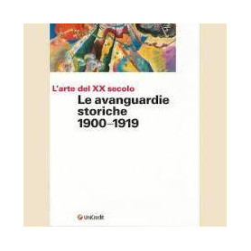 Le avanguardie storiche: 1900-1919. L'arte del XX secolo.Librisaggi