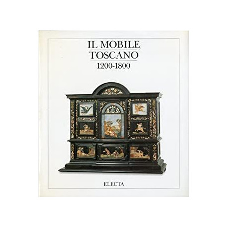 Il mobile toscano (1200-1800). Ediz. illustrata