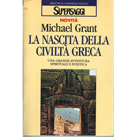 La nascita della civiltà greca. Una grande avventura spirituale e politica