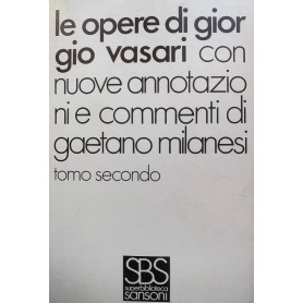 Le opere di Giorgio Vasari. Con nuove annotazioni e commenti di Gaetano MilanesiLibrisaggi