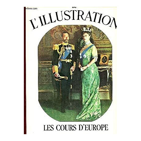 Les grands dossiers de l'Illustration Les cours d'Europe Un siècle d'histoire 1843-1944