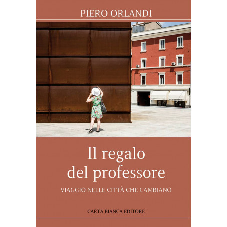 Il regalo del professore. Viaggio nelle città che cambiano