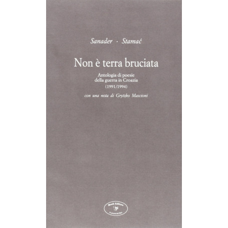 Non è terra bruciata. Antologia di poesie della guerra in Croazia (1991-1994)