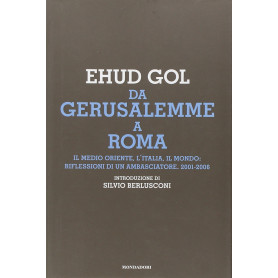 Da Gerusalemme a Roma. Il Medio Oriente  l'Italia  il mondo: riflessioni di un ambasciatore. 2001-2006Librisaggi