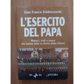 L'esercito del papa. Monaci  frati e suore che hanno fatto la storia della Chiesa