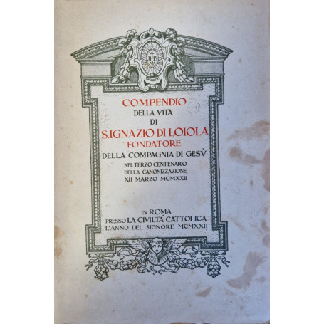 Vita di S. Ignazio di Loiola fondatore della Compagnia di Gesù nel terzo centenario della canonizzazione XII marzo MCMXXII