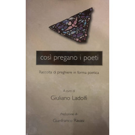 Così pregano i poeti. Raccolta di preghiere in forma poetica