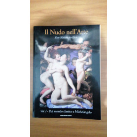 Il Nudo nell'Arte   vol. 1° : Dal m ondo classico a Michelangelo