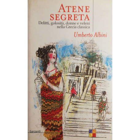 Atene segreta. Delitti  golosità  donne e veleni nella Grecia classica