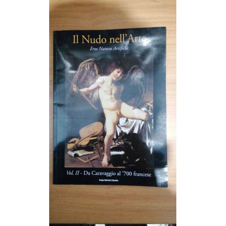 Il Nudo nell'Arte  Vol. 2°: Da Caravaggio al '700 francese.