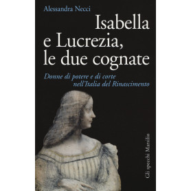 Isabella e Lucrezia  le due cognate. Donne di potere e di corte nell'Italia del Rinascimento