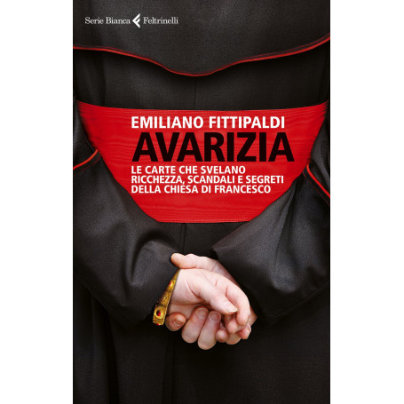 AVARIZIA . Le carte che svelano ricchezze scandali es segreti della di