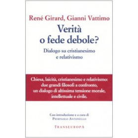 Verità o fede debole? Dialogo su cristianesimo e relativismo